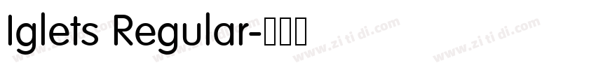 Iglets Regular字体转换 Iglets Regular字体转换